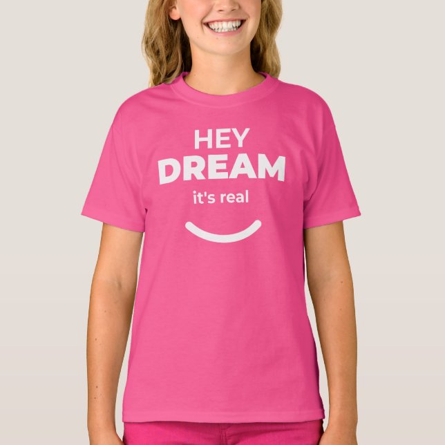 Hej, Dream Det är verkligt positivt motiv T Shirt (Framsida)