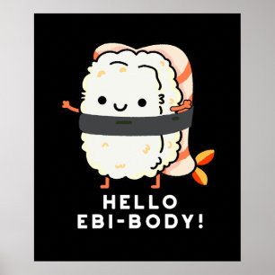Hej Ebi-body Funny Ebi Sushi Pun Mörk BG Poster