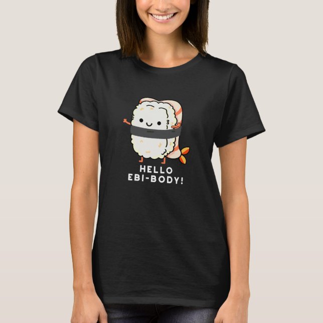 Hej Ebi-body Funny Ebi Sushi Pun Mörk BG T Shirt (Framsida)