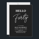 Hej fyrtio | Modern Black 40:e födelsedagen Party Inbjudningar<br><div class="desc">Inbjudan dina gäster med den här snyggten,  40-årsinbjudan. Den här designen har ett modernt skript "Hej 40" i temat svart och vitt färg. Du kan anpassa all text. Matchande party-tillbehör finns i min butik BaraBomDesign.</div>