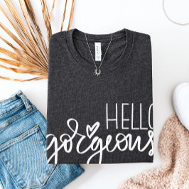 Hej Gorgous TShirt, Womens tshirt, Hej Shirt T Shirt