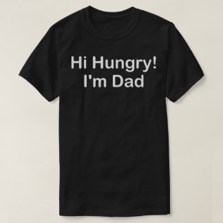 hej hungrig jag är pappa t shirt