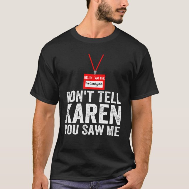 Hej jag är chef, säg inte till Karen att du såg mi T Shirt (Framsida)