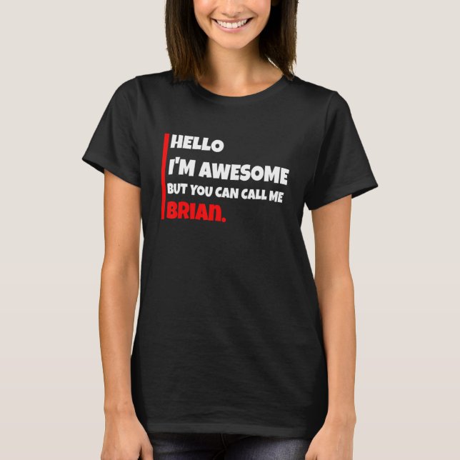 Hej jag är fantastisk men du kan kalla mig brian   t shirt (Framsida)