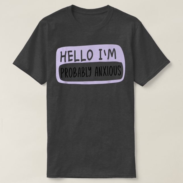 Hej jag är troligtvis Anious, psykisk hälsa  T Shirt (Design framsida)