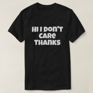 Hej, jag bryr mig inte om Humor-skämt T Shirt