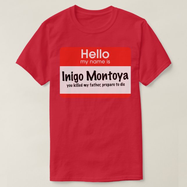 Hej min namn är Inigo Montoya du dödade min fader T Shirt (Design framsida)