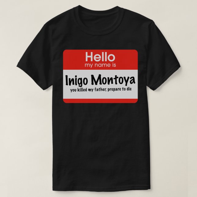 Hej min namn är Inigo Montoya du dödade min fader T Shirt (Design framsida)