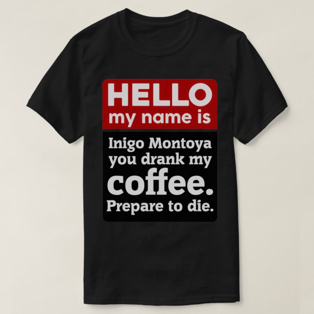 Hej min Namn är Inigo Montoya du dricker mitt kaff T Shirt (Design framsida)