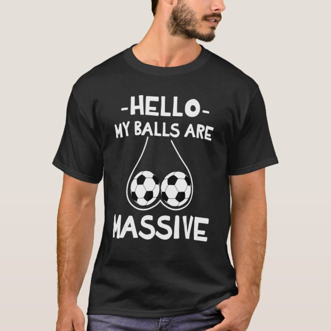 Hej Mitt Bollar är ofantligt 1 T Shirt (Framsida)