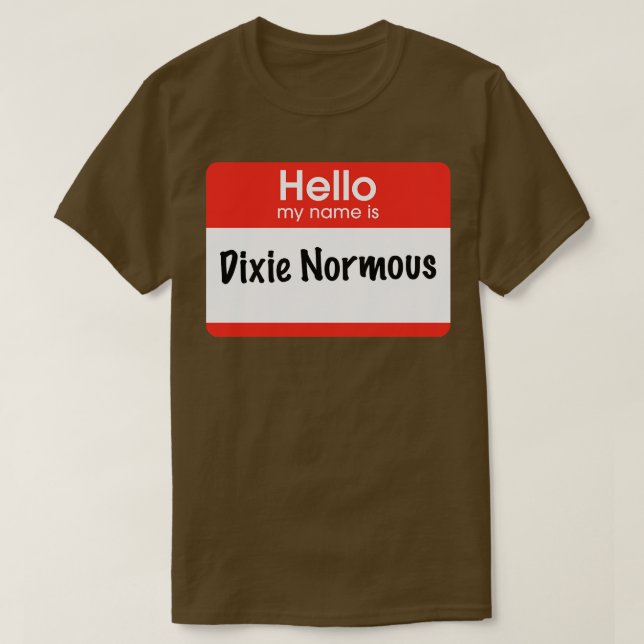 Hej mitt namn är Dixie Normous T Shirt (Design framsida)
