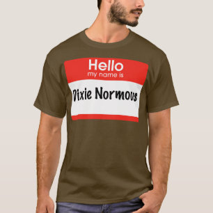 Hej mitt namn är Dixie Normous T Shirt