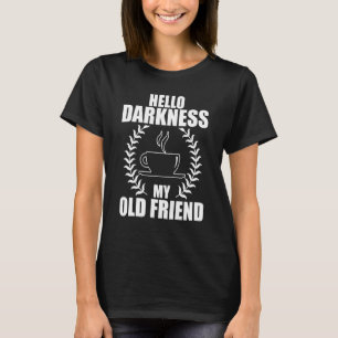 Hej Mörker min gamla vän, underbara kaffe 1 T Shirt