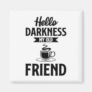 Hej Mörker min gamla vän, underbara kaffe S Magnet