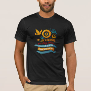 Hej Sunshine, Adjö Stressa - Konstnärlig Joy Edit T Shirt