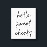 Hej Sweet Cheek Funny Toilet Bathroom Canvastryck<br><div class="desc">Hej Sweet Cheeks! Lustigt toalettskylt,  perfekt för ditt badrum!</div>