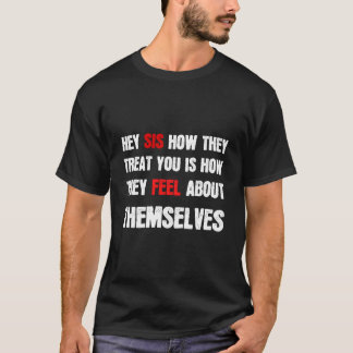 Hej syster Hur de behandlar dig är hur de känner f T Shirt