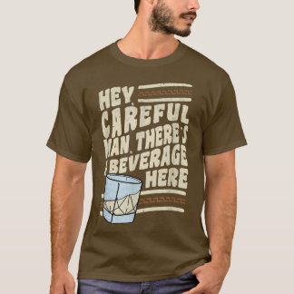 Hej, varsam man, Theres a Beverage här T Shirt