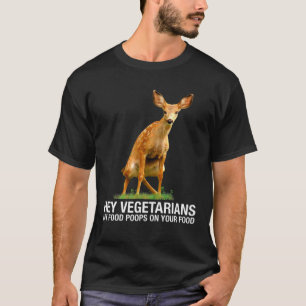 Hej, vegetarianer.. Mat på din mat - Hjort T Shirt