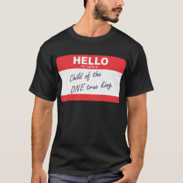 hejen mitt namn är barnet av den en riktiga kungen t-shirt