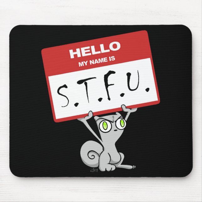 Hejen mitt namn är S.T.F.U. Foamy Mousepad Musmatta (Framsidan)
