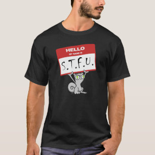 Hejer. Mitt namn är STFU!!! Foamy skjorta T-shirt