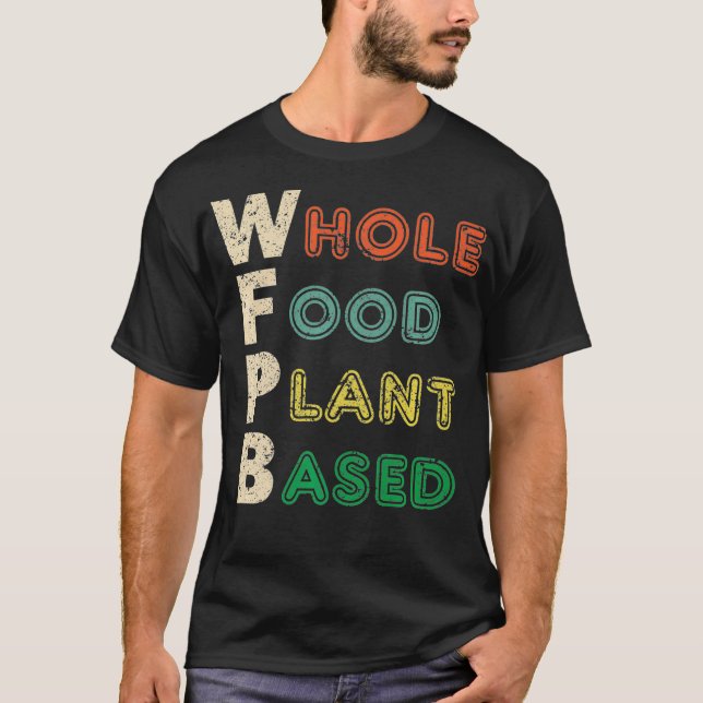 Hel livsmedelsväxtbaserad kost WFPB T Shirt Gift (Framsida)