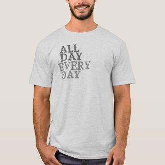 Hela dagen, varje dag T-Shirt