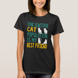 Hela kattpopulationen är min bästa vän. t shirt