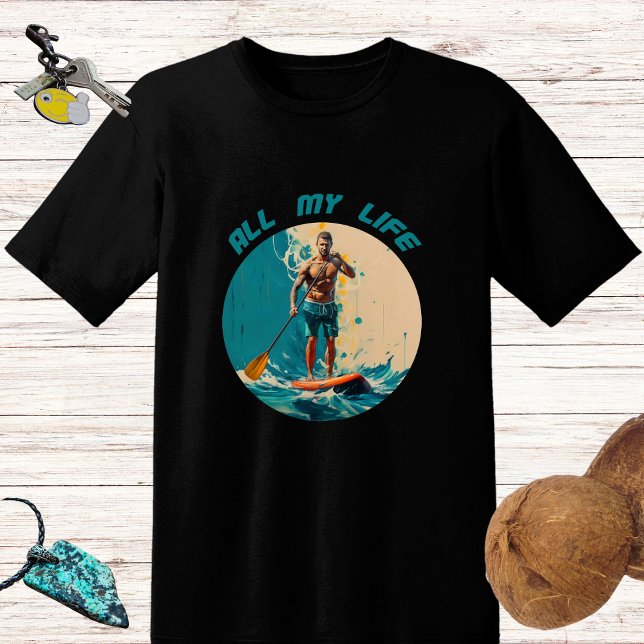 Hela mitt liv är sup-padlbräda. t shirt (Skapare uppladdad)
