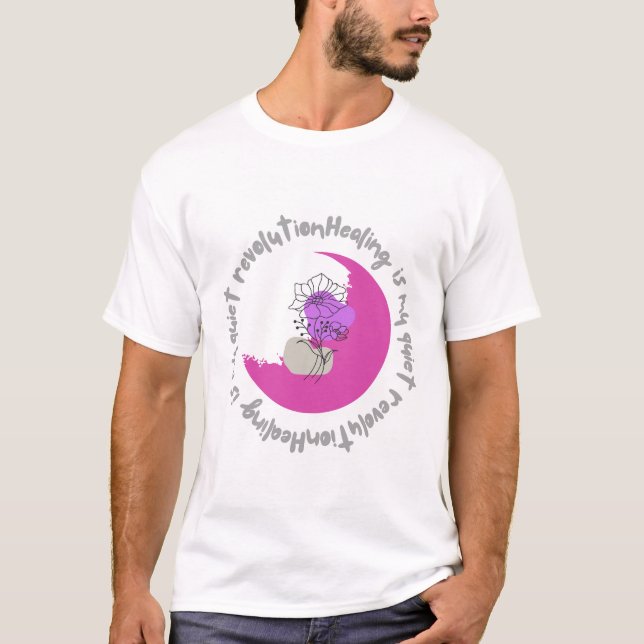 Helande är min tysta revolution – Empowering Citat T Shirt (Framsida)