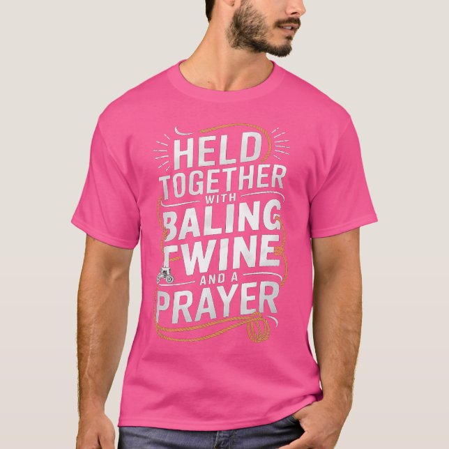 Held Together With Baling Twine And A Prayer Funny T Shirt (Framsida)