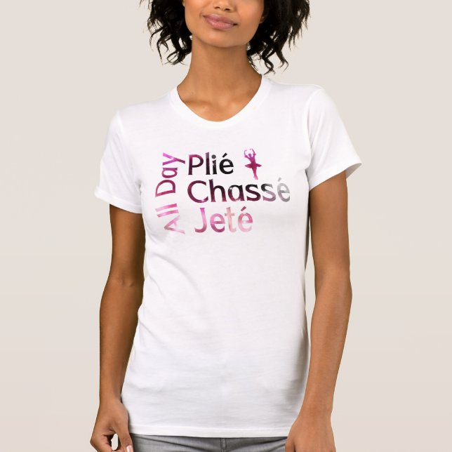 Heldags Plie, Chasse, Jete ~ Balettdesign T Shirt (Framsida)