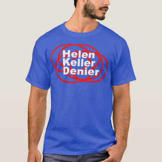 Helen Keller Denier Meme1 T Shirt