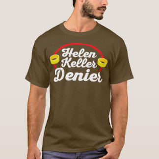 Helen Keller Denier Meme2 T Shirt