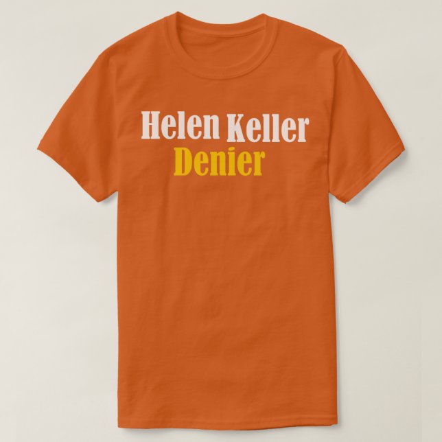 Helen Keller Denier Meme T Shirt (Design framsida)