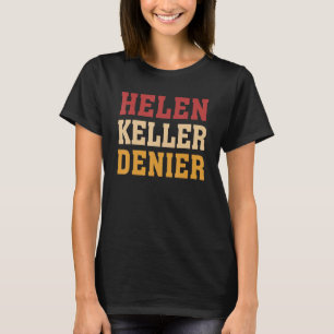 Helen Keller Denier Meme T Shirt