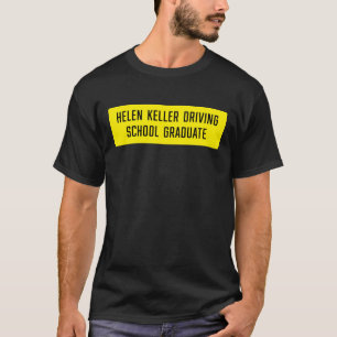 Helen Keller Driving School Student Sign T Shirt