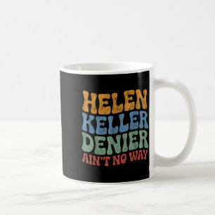 Helen Keller Förnekare Finns Inte På Nått Sätt Vin Kaffemugg