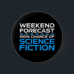 Helg - 100 % av Science fiction Knapp<br><div class="desc">Helg-prognos - 100 % Chance of Science fiction. Lustigt ski-fi-älskare-presentidé för en man, kvinna, tonåringar eller barn som kärlek science fiction, rymden och utforskar universum, och är en scifi-geek eller -nörd. Kärlek science fiction bokar, sci-fi TV-program eller sci-fi-filmer? Om du är en sci-fi fläkt och har en känsla av humor,...</div>