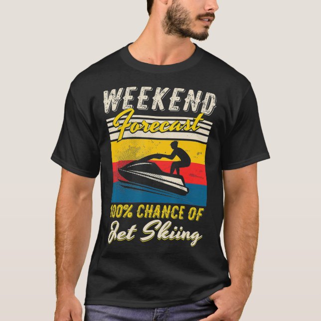 Helg prognos 100 Chance of Jet Skiing Vatten S T Shirt (Framsida)