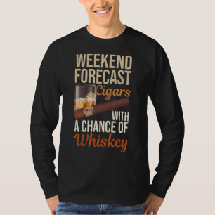 Helg prognos för cigarrer och whisky Scotch Bourbo T Shirt