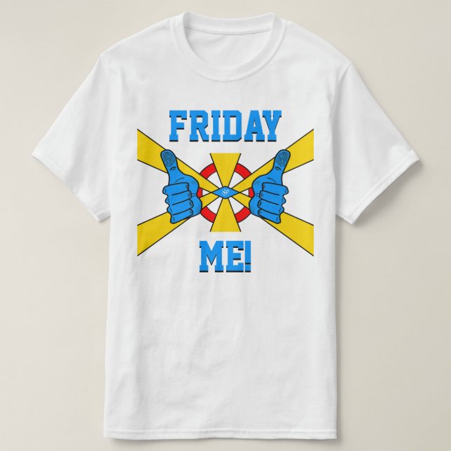 Helg slappna av: "Fredag Me!" v1 T Shirt (Design framsida)