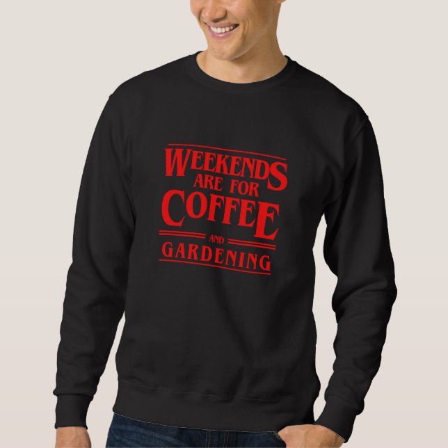 Helger är för kaffe och trädgårdsarbete Helg Hobby Lång Ärmad Tröja (Framsida)