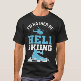 Heli Skiing Powder Ski Skier Freeride Heliskiing T Shirt