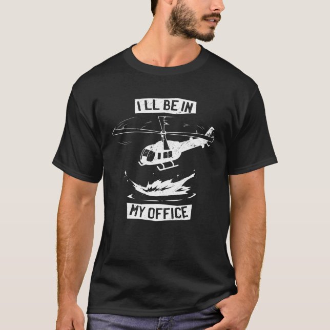 Helicopter Pilot I ll Be In My Office  Helicopter  T Shirt (Framsida)