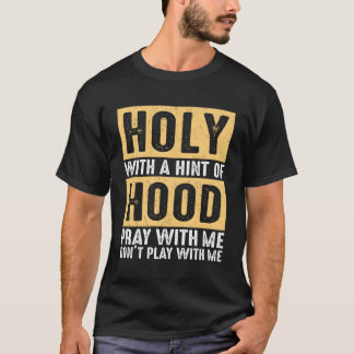 Heliga med en färgton Huva med mig, spela inte W T Shirt