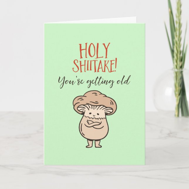 Heliga Shiitake Du är gammal Cute Pun Funny Birthd Kort (Framsida)