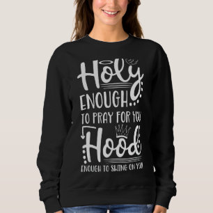 Heliga tillräckligt för att ge dig Huva nog att sv T Shirt