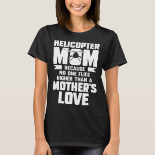 Helikopter Mamma eftersom ingen flyger högre än Mo T Shirt